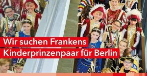 Wir suchen Frankens Kinderprinzenpaar für Berlin 2020
